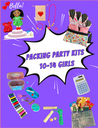 Girl's 10-14 Yr. Old. Packing Party KITS (Free Items Included!)